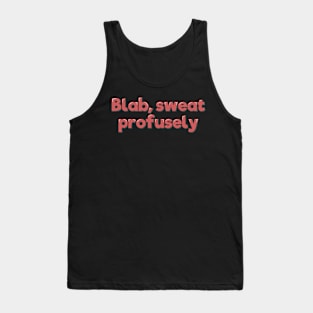 Blab Sweat Profusely Tank Top